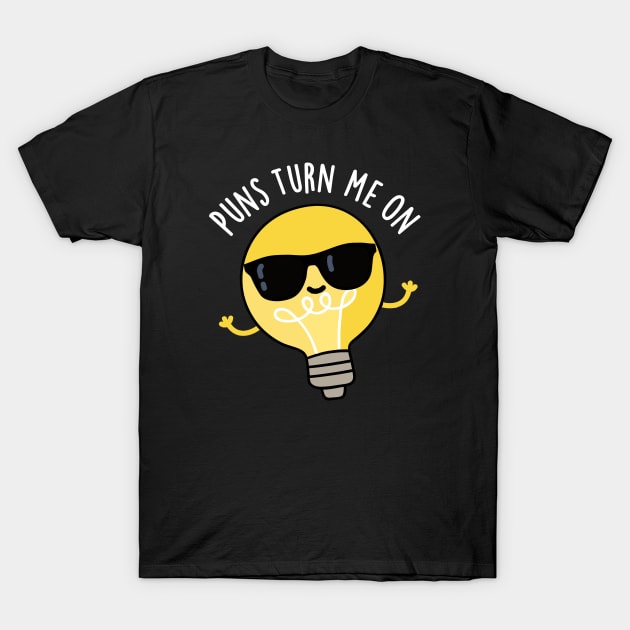 Puns Turn Me On Cute Light Bulb Pun T-Shirt by punnybone